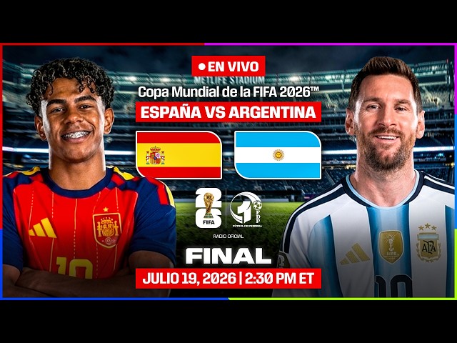 ARGENTINA vs ESPAÑA EN VIVO | FINAL del MUNDIAL 2026 | FDP Radio Live