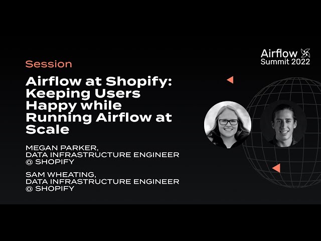 Airflow at Shopify: Keeping Users Happy while Running Airflow at Scale