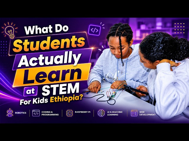What Do Students Actually Learn at STEM For Kids Ethiopia?
