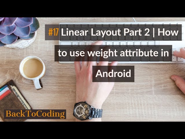 #17 LinearLayout Part 2 | How to use the weight attribute in Android