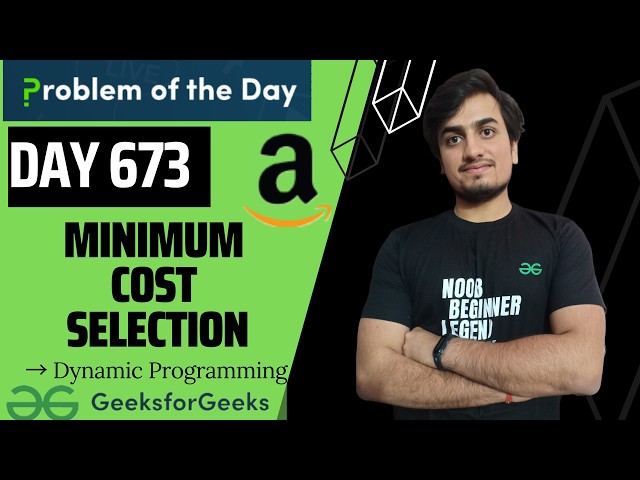 Day 673 - Minimum Cost Selection | GFG POTD GeeksForGeeks | Problem Of the Day 28 Aug