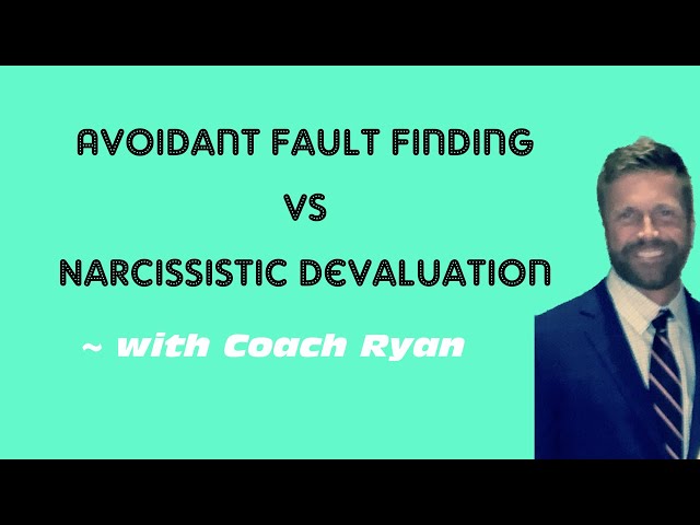 Avoidant fault finding vs narcissistic devaluation