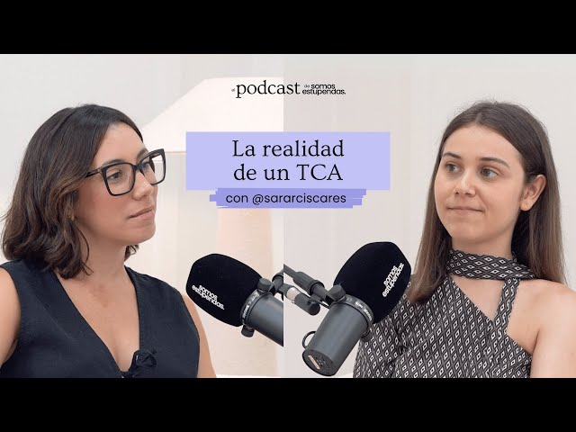 La realidad de un TCA con @sararciscares @SomosEstupendas