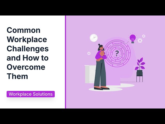 Common Workplace Challenges and How to Overcome Them