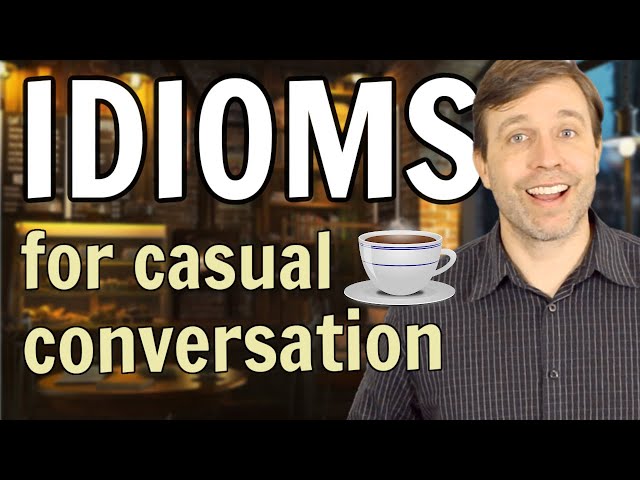 Idioms for Casual Conversation (improve your speaking fluency)