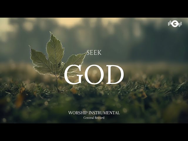 SEEK GOD - Soaking worship instrumental | Prayer and Devotional