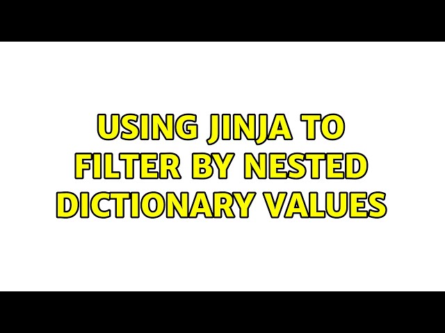 Using Jinja to filter by nested dictionary values (2 Solutions!!)