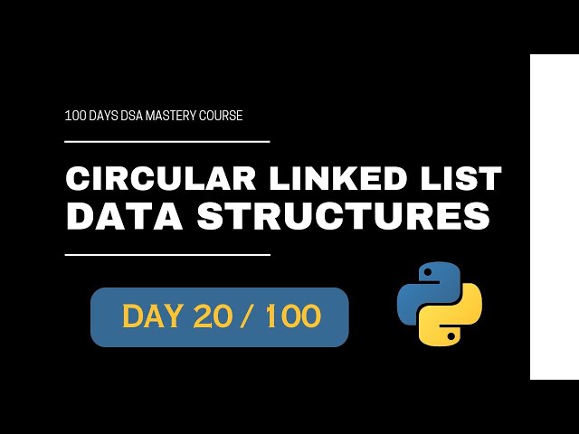 Circular Linked List In Python - 100 Days DSA Mastery Course Day-20