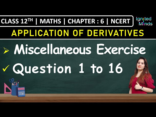 Class 12th Maths Chapter 6 | Miscellaneous Exercise (Q1 to Q16) | Application of Derivatives | NCERT