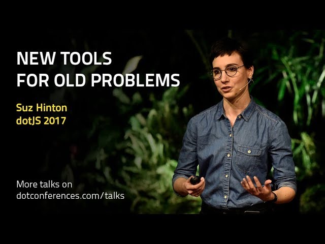 dotJS 2017 - Suz Hinton - New Tools for Old Problems