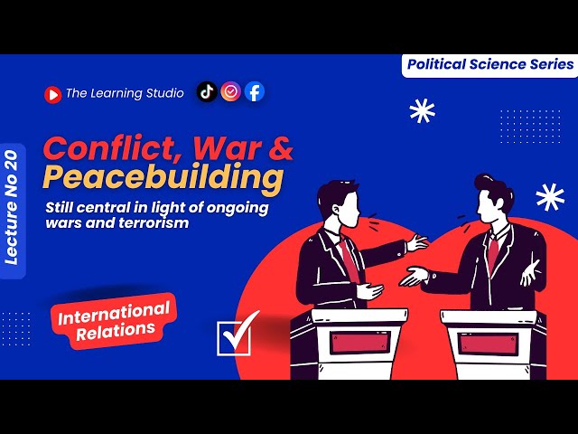 Conflict, War & Peacebuilding Explained | Causes of War, Peace Strategies, UN Peacekeeping | Lec 20