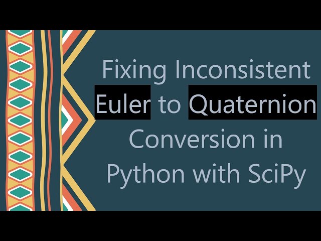 Fixing Inconsistent Euler to Quaternion Conversion in Python with SciPy