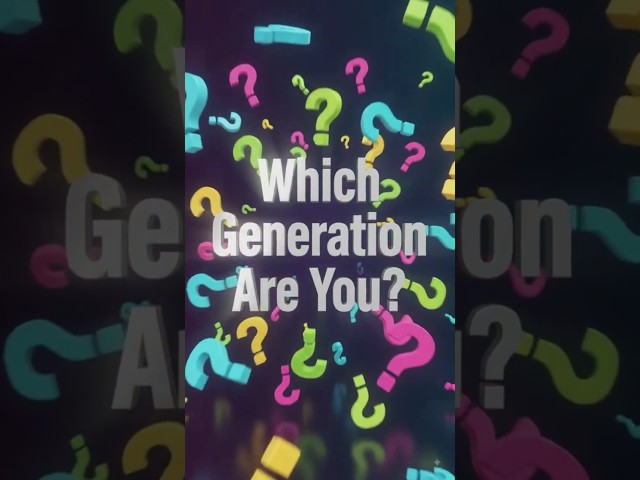which generation are you
