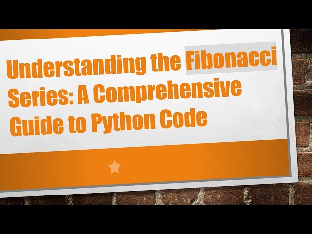 Understanding the Fibonacci Series: A Comprehensive Guide to Python Code