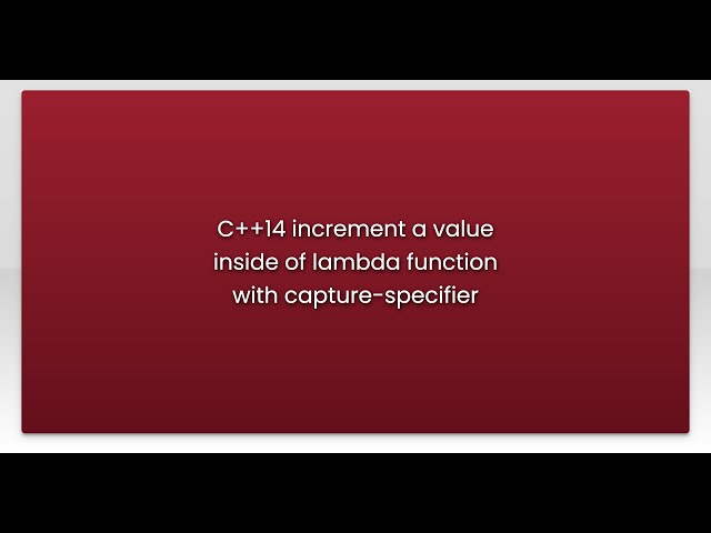 C++14 increment a value inside of lambda function with capture-specifier