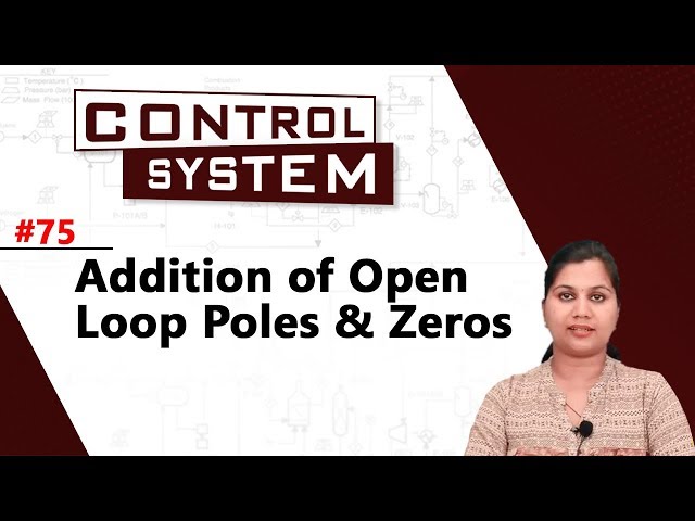 Addition of Open Loop Poles and Zeros - Root Locus Technique - Control System
