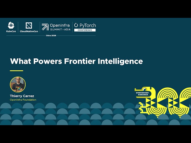 What Powers Frontier Intelligence - Thierry Carrez, OpenInfra Foundation