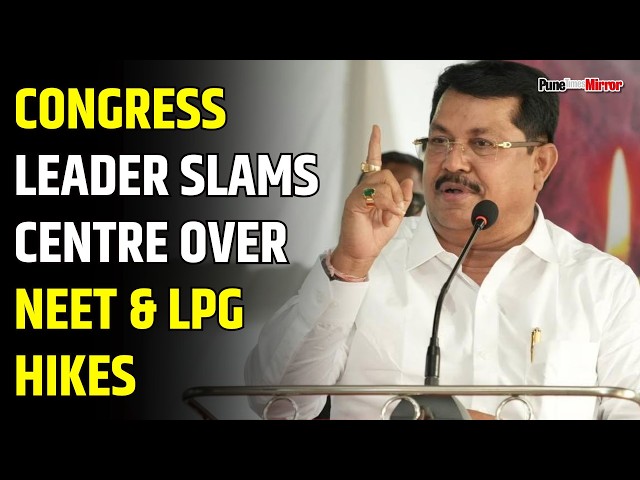 Congress Leader Slams Centre Over NEET & LPG Hikes