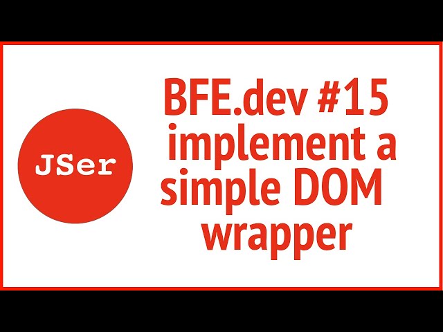 BFE.dev#15. implement a simple DOM wrapper  | JSer - Front-End Interview questions