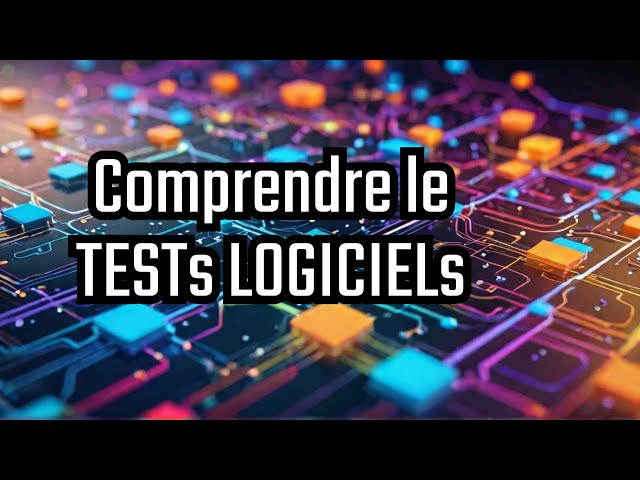 Mieux comprendre le Test logiciel