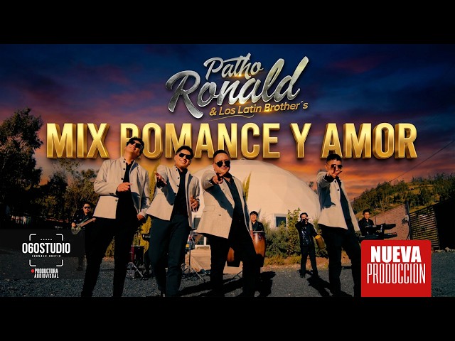 MIX ROMANCE Y AMOR - Patho Ronald & Los Latin Brother´s | VIDEO OFICIAL