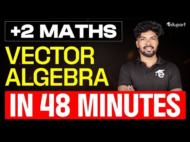 Vector Algebra in  48 Minutes | Plus Two Maths Chapter 10 | Eduport Plus Two