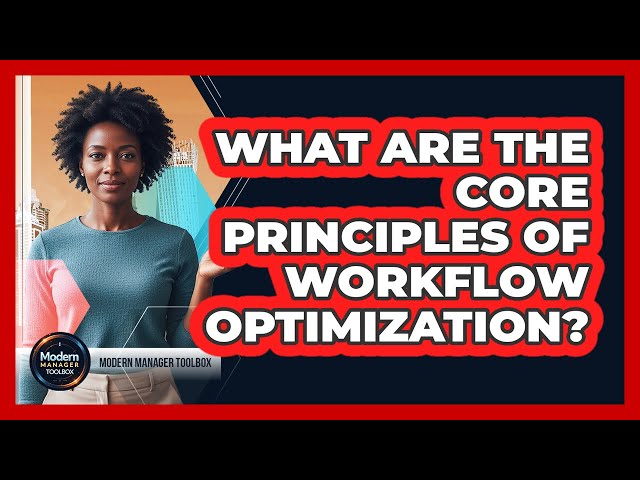 What Are The Core Principles Of Workflow Optimization?