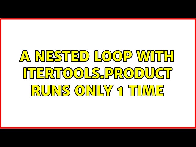 A nested loop with itertools.product runs only 1 time (2 Solutions!!)