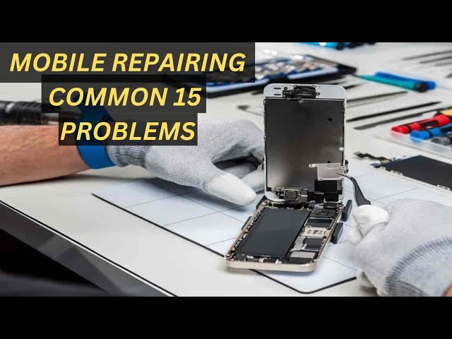 Mobile Repair 15 Common Problems  | Mobile Problems List | 2023