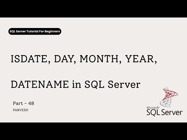 48 ISDATE, DAY, MONTH, YEAR, DATENAME Functions in SQL Server