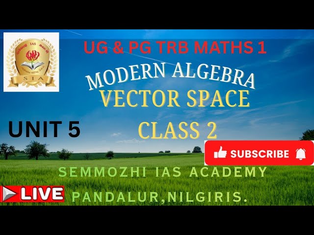 VECTOR SPACE- CLASS 2-UNIT5- MODERN ALGEBRA -UG & PG TRB MATHS -SIA