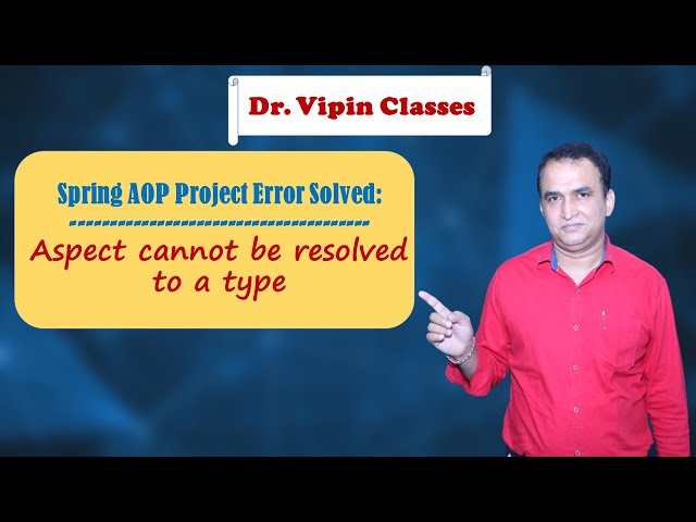Aspect cannot be resolved to a type | Spring AOP Error | Dr Vipin Classes
