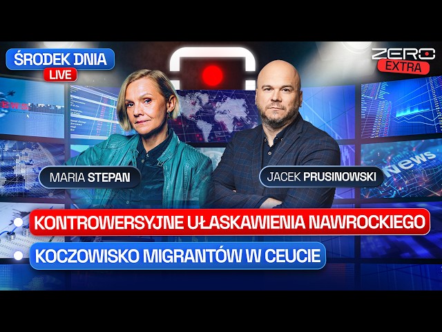 ŚRODEK DNIA LIVE - KONTROWERSYJNE UŁASKAWIENIA NAWROCKIEGO, KOCZOWISKO MIGRANTÓW W CEUCIE