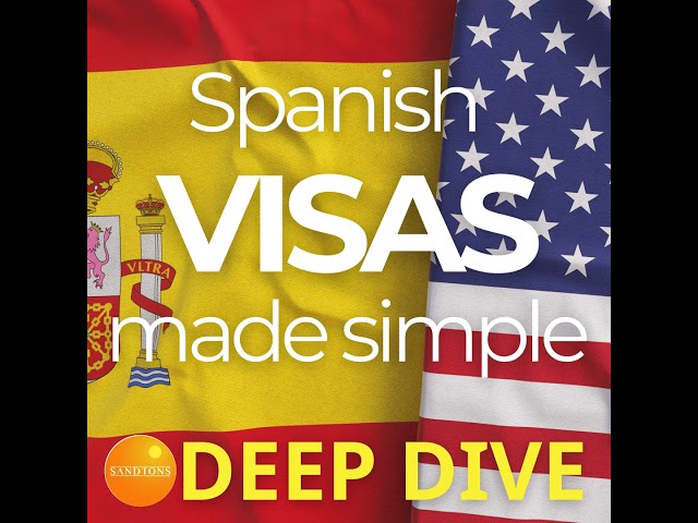 DEEP DIVE I Spanish Visas Made Simple