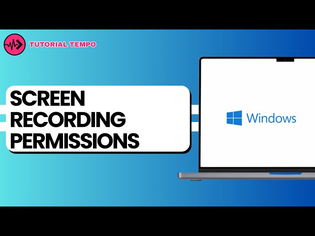 How to Manage Screen Recording Permissions on Windows
