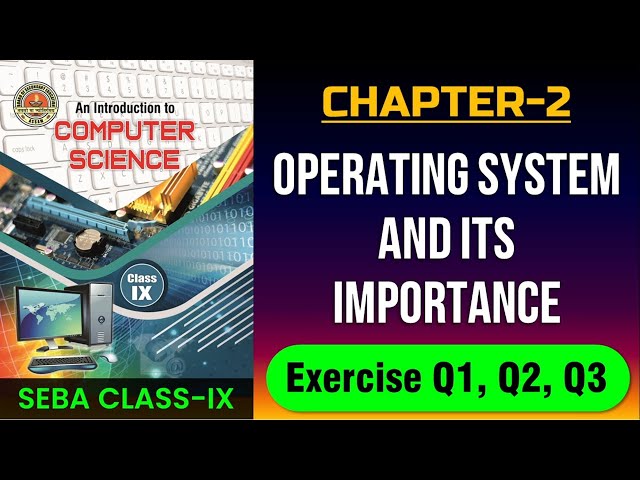 SEBA CLASS 9 COMPUTER SCIENCE | CHAPTER 2 | OPERATING SYSTEM AND ITS IMPORTANCE | EX. QA 1, 2, 3