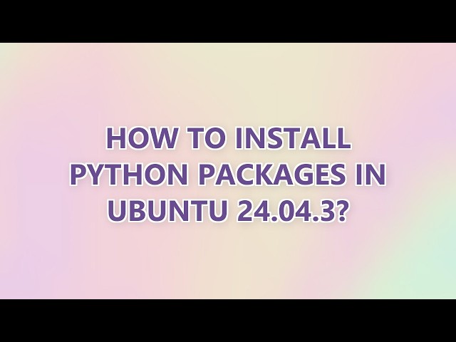 How to install Python packages in Ubuntu 24.04.3?