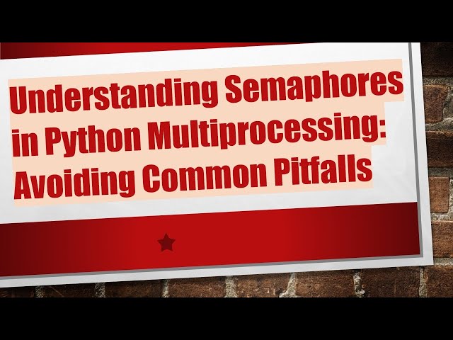 Understanding Semaphores in Python Multiprocessing: Avoiding Common Pitfalls