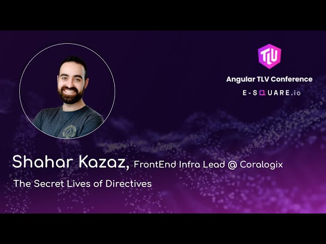 "The Secret Lives of Directives" - Shahar Kazaz - Angular TLV Conference 2025
