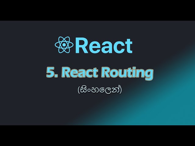 React Tutorial #5 - React Routing(in sinhala)