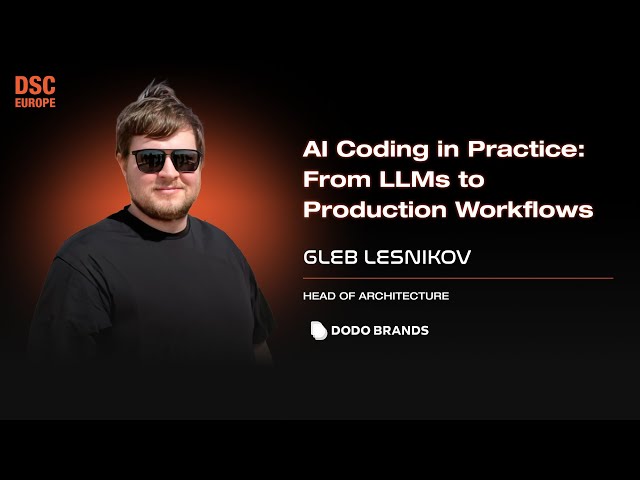 AI Coding in Practice From LLMs to Production Workflows | Gleb Lesnikov | DSC Europe 25