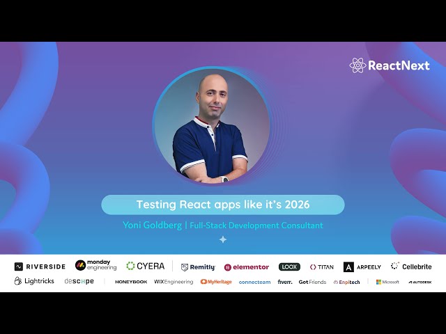 Yoni Goldberg @  ReactNext '25 | Testing React apps like it’s 2026