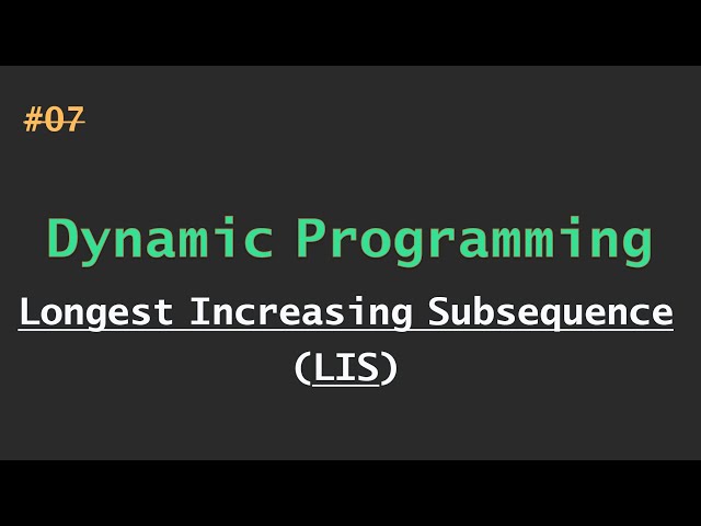 #07 Longest Increasing Subsequence (LIS) | Dynamic Programming