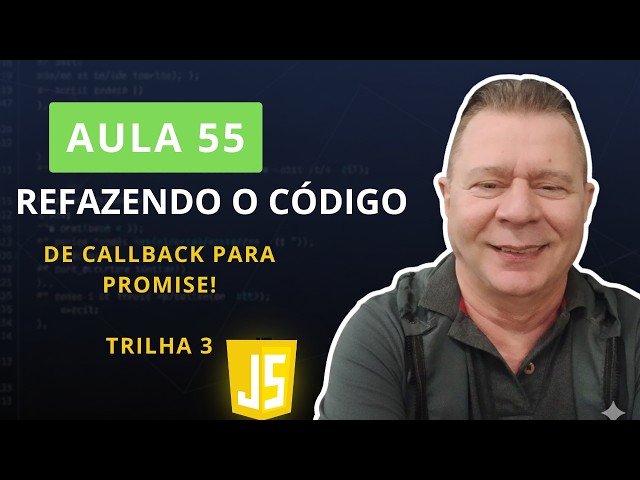55:Refatorando para Promises Do código antigo ao JavaScript Moderno