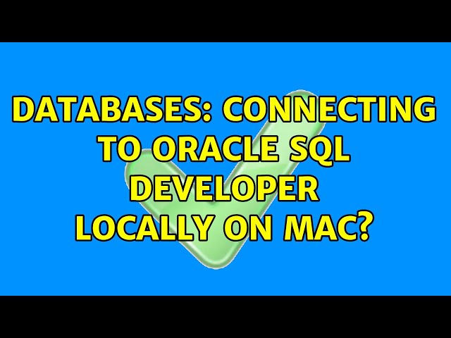 Databases: Connecting to Oracle SQL Developer locally on Mac?