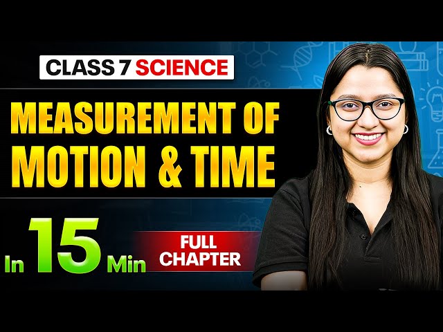 Measurement of Motion & Time Science Class 7 || Complete Chapter In 15 Minutes 🎯