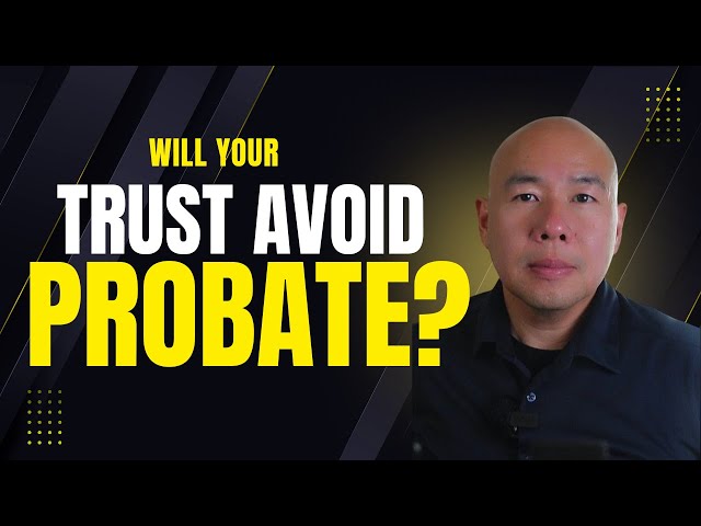 Why Having a Trust Doesn’t Automatically Avoid Probate in California