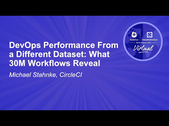 DevOps Performance From a Different Dataset: What 30M Workflows Reveal - Michael Stahnke, CircleCI