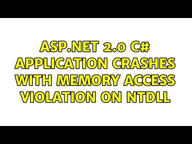 ASP.NET 2.0 C# Application crashes with Memory Access Violation on NTDLL