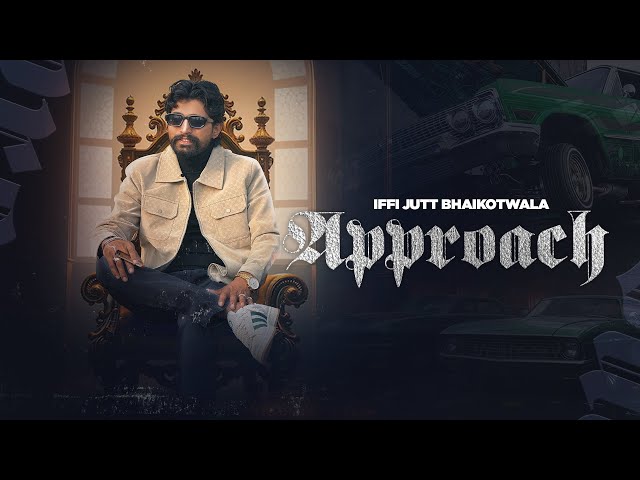 APPROACH - IFFI JUTT BHAIKOTWALA - NEW PUNJABI SONG 2025 - NEW SONG - NEW